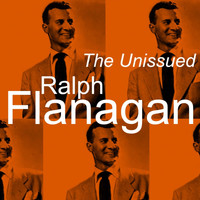 Ralph Flanagan - The Unissued Ralph Flanagan