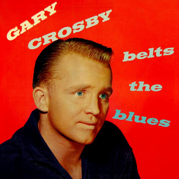 GARY CROSBY - Gary Crosby Belts The Blues