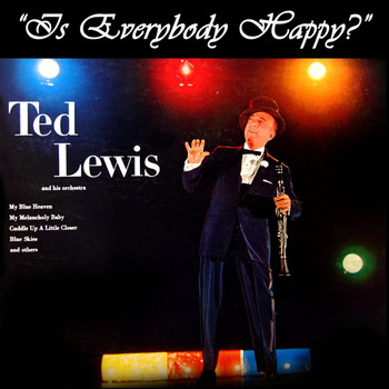 Ted Lewis - Is Everybody Happy