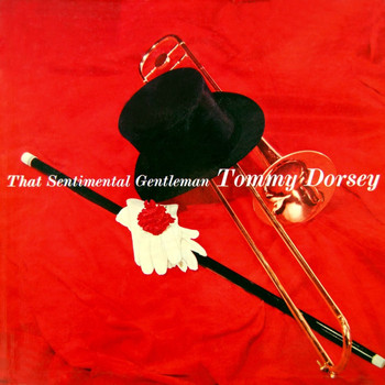 Tommy Dorsey & His Orchestra - That Sentimental Gentleman