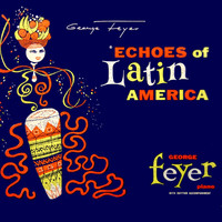 George Feyer - Echoes Of Latin America