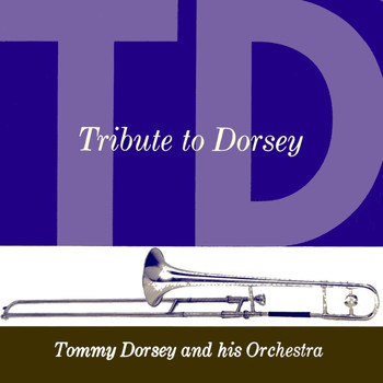 Tommy Dorsey & His Orchestra - Tribute To Dorsey