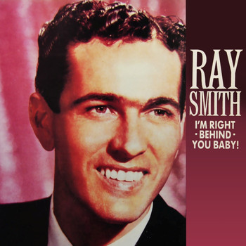 Ray Smith - I'm Right Behind You Baby