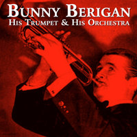Bunny Berigan - His Trumpet & His Orchestra
