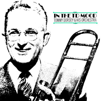 Tommy Dorsey & His Orchestra - In The TD Mood