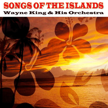 Wayne King & His Orchestra - Songs Of The Islands
