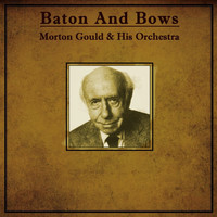 Morton Gould and His Orchestra - Baton And Bows