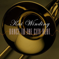 Kai Winding - Dance To The City Beat