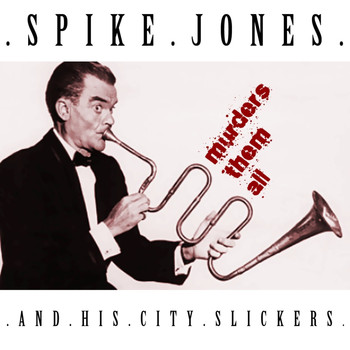 Spike Jones & His City Slickers - Murders Them All