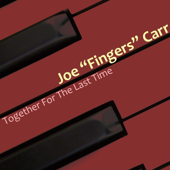 Joe "fingers" Carr - Together For The Last Time