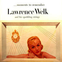 Lawrence Welk And His Sparkling Strings - Moments To Remember