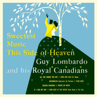 Guy Lombardo & His Royal Canadians - Sweetest Music This Side Of Heaven