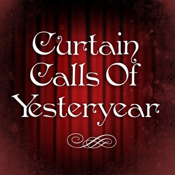 Various Artists - Curtain Calls Of Yesteryear