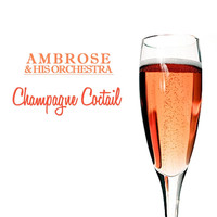 Ambrose & His Orchestra - Champagne Cocktail