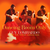 Guy Lombardo & His Royal Canadians - Dancing Room Only