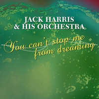 Jack Harris & His Orchestra - You Can't Stop Me From Dreaming
