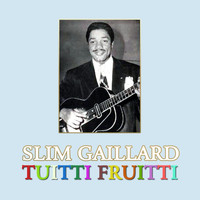 Slim Gaillard - Tuitti Fruitti