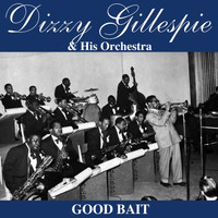 Dizzy Gillespie & His Orchestra - Good Bait