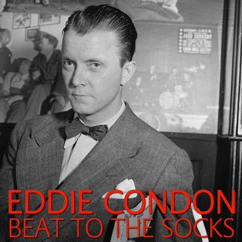 Eddie Condon - Beat To The Socks