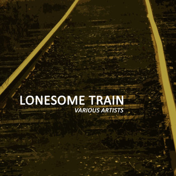 Various Artists - Lonesome Train