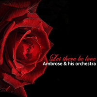 Ambrose & His Orchestra - Let There Be Love