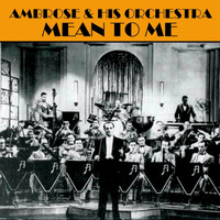 Ambrose & His Orchestra - Mean To Me