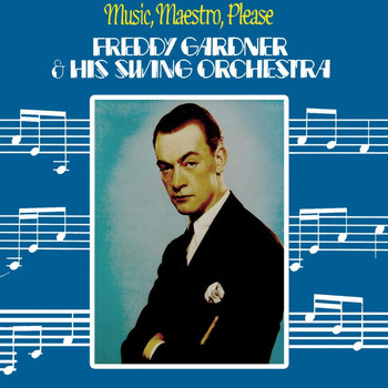 Freddy Gardner & His Swing Orchestra - Music, Maestro, Please