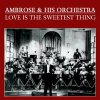 Ambrose & His Orchestra - Love Is The Sweetest Thing