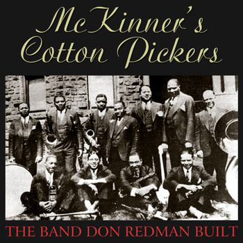 McKinney's Cotton Pickers - The Band Don Redman Built
