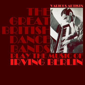 Various Artists - The Great British Dance Bands Play The Music Of Irving Berlin