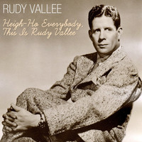 Rudy Vallee - Heigh-Ho Everybody, This Is Rudy Vallee