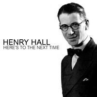 Henry Hall - Here's To The Next Time