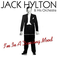 Jack Hylton And His Orchestra - I'm In A Dancing Mood
