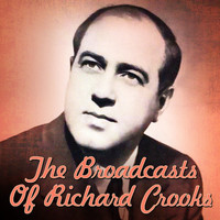 Richard Crooks - The Broadcasts Of Richard Crooks