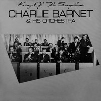 Charlie Barnet & His Orchestra - King Of The Saxophone