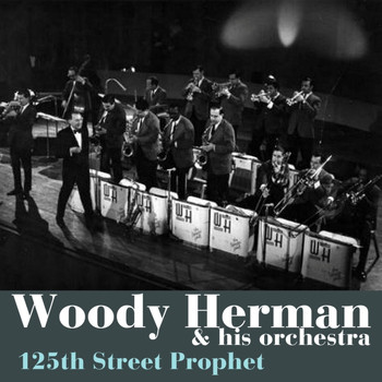 Woody Herman & His Orchestra - 125th Street Prophet