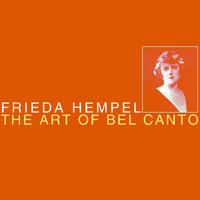 Frieda Hempel - The Art Of Bel Canto