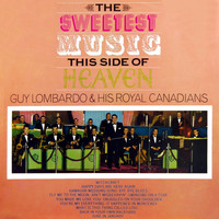 Guy Lombardo & His Royal Canadians - The Sweetest Music This Side Of Heaven