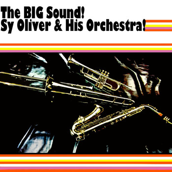 Sy Oliver & His Orchestra - The BIG Sound!