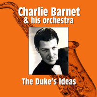 Charlie Barnet & His Orchestra - The Duke's Ideas