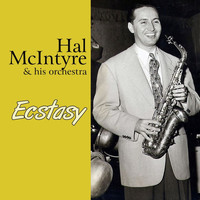 Hal Mcintyre & His Orchestra - Ecstasy