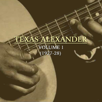Texas Alexander - Texas Alexander, Vol. 1 (1927-28)