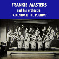 Frankie Masters & His Orchestra - Accentuate The Positive