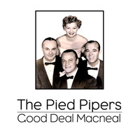 The Pied Pipers - Good Deal Macneal