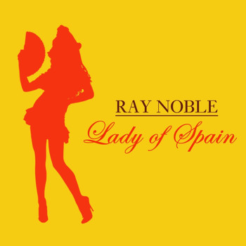 Ray Noble - Lady Of Spain