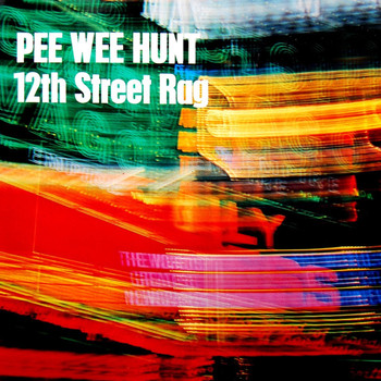 Pee Wee Hunt & His Orchestra - Twelfth Street Rag