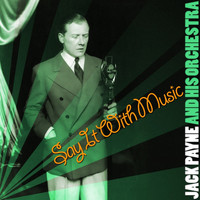 JACK PAYNE AND HIS ORCHESTRA - Say It With Music