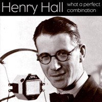Henry Hall - What A Perfect Combination