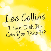 Lee Collins - I Can Dish It - Can You Take It?