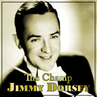 Jimmy Dorsey - The Champ